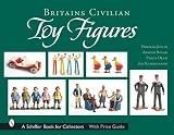 Britains Civilian Toy Figures (Schiffer Book for Collectors)
