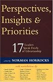 Perspectives, Insights, & Priorities: 17 Leaders Speak Freely of Librarianship