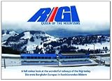 Rigi : queen of the mountains : a full colour look at the wonderful railways of the Rigi today = die erste Bergbahn Europas in faszinierenden Bildern
