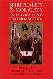 Spirituality and Morality: Integrating Prayer and Action