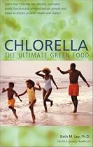 Chlorella: The Ultimate Green Food: Nature's Richest Source of Chlorophyll, DNA & RNA; A Health Learning Handbook