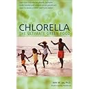 Chlorella, The Ultimate Green Food: Nature's Richest Source of Chlorophyll, DNA and RNA