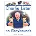 Charlie Lister on Greyhounds