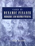 Cases in Dynamic Finance: Mergers, and Restructuring