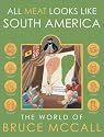 All Meat Looks Like South America: The World of Bruce McCall