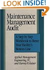 Maintenance Management Audit: A Step-By-Step Workbook to Better Your Facility's Bottom Line