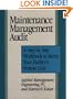 Maintenance Management Audit: A Step-By-Step Workbook to Better Your Facility's Bottom Line