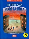 Die Reise nach Ugri- La- Brek - Thomas Tidholm, Anna-Clara Tidholm