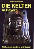 Die Kelten in Bayern. Mit Bodendenkm�lern und Museen - 