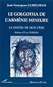 Le Golgotha de l'Arm&eacute;nie Mineure. Le destin de mon p&egrave;re