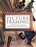Picture Framing: A Practical Guide from Basic to Baroque