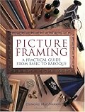 Picture Framing: A Practical Guide from Basic to Baroque