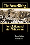The Easter Rising: Revolution and Irish Nationalism