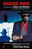 Boogie man : the adventures of John Lee Hooker in the American Twentieth century