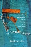 The Substance of Civilization: Materials and Human History From the Stone Age to the Age of Silicon