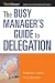 The Busy Manager's Guide to Delegation (Worksmart Series)