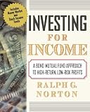Investing for Income: A Bond Mutual Fund Approach to High-Return, Low-Risk Profits