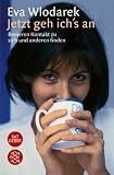 Jetzt geh ich's an. Besseren Kontakt zu sich und anderen finden - Eva Wlodarek