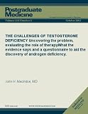 THE CHALLENGES OF TESTOSTERONE DEFICIENCY: Uncovering the problem, evaluating the role of therapy What the evidence says and a questionnaire to aid the ... androgen deficiency. (Postgraduate Medicine)