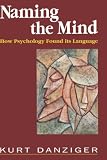 Naming the Mind: How Psychology Found Its Language Kurt Danziger