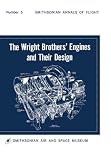 The Wright Brothers' Engines and Their Design (Smithsonian Institution Annals of Flight series)