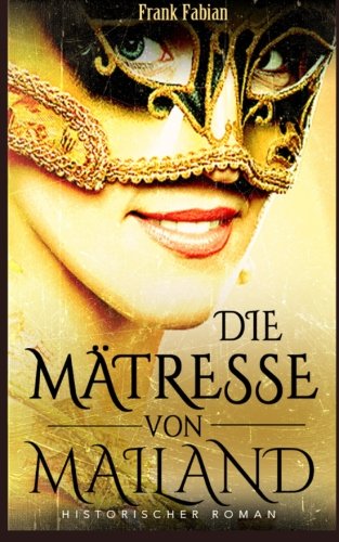 Die Mätresse von Mailand (German Edition), by Frank Fabian