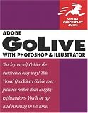 Adobe GoLive with Photoshop and Illustrator: Visual QuickStart Guide (Visual QuickStart Guides)