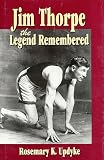 Jim Thorpe, the Legend Remembered