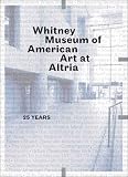 Whitney Museum of American Art at Altria: 25 Years