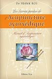 Livres Acupuncture - Les secrets perdus de l'acupuncture ayurv�dique : Manuel d'acupuncture ayurv�dique