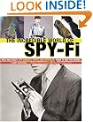 The incredible World of Spy-fi: Wild and Crazy Spy Gadgets, Props, and Artifacts from TV and the Movies