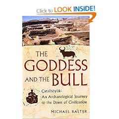 The Goddess and the Bull: Catalhoyuk - An Archaeological Journey to the Dawn of Civilization