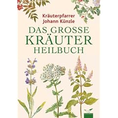 Das grosse Kr�uterheilbuch: Ratgeber f�r gesunde und kranke Tage nach der giftfreien Heilmethode und den Originalrezepten