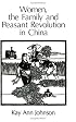 Women, the Family, and Peasant Revolution in China