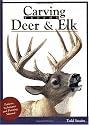 Carving Trophy Deer & Elk: Pattern, Techniques and Painting Manual
