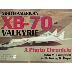 North American XB-70 Valkyrie: A Photo Chronicle (Schiffer Military Aviation History)