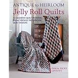 antique to heirloom jelly roll quilts 12 modern quilt patterns from vintage patchwork quilt designs