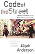 Code of the Street: Decency, Violence, and the Moral Life of the Inner City