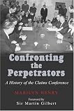  : Confronting the Perpetrators: A History of the Claims Conference