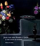Juan Van Der Hamen Y Leon and the Court of Madrid