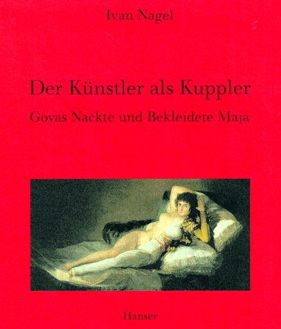 Der Künstler als Kuppler. Goyas Nackte und Bekleidete Maja