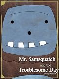 Mr. Samsquatch and the Troublesome Day