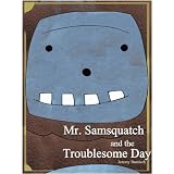 Mr. Samsquatch and the Troublesome Day