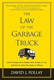 Law of the Garbage Truck, The: How to Respond to People Who Dump on You and How to Stop Dumping on Others