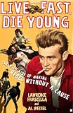 Live Fast, Die Young: The Wild Ride of Making Rebel Without a Cause