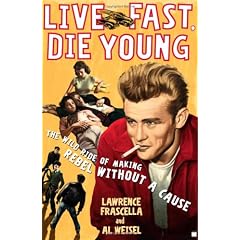 Live Fast, Die Young: The Wild Ride of Making Rebel Without a Cause