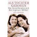 Als Tochter geboren. Die Auss�hnung mit der eigenen Mutter