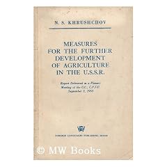 Measures for the Further Development of Agriculture in the U. S. S. R. : Report Delivered At a Plenary Meeting of the C. C, C. P. S. U. September 3, 1953 / by N. S. Khrushchov