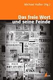 Das freie Wort und seine Feinde - Zur Pressefreiheit in den Zeiten der Globalisierung - Michael Haller