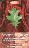 Creation Regained: Biblical Basics for a Reformational Worldview